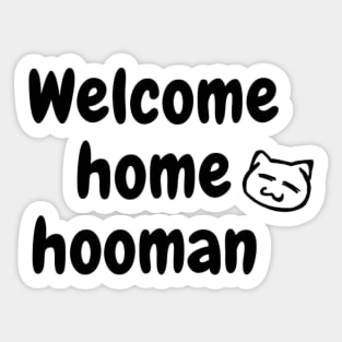 Silly welcome home message with cat Sticker